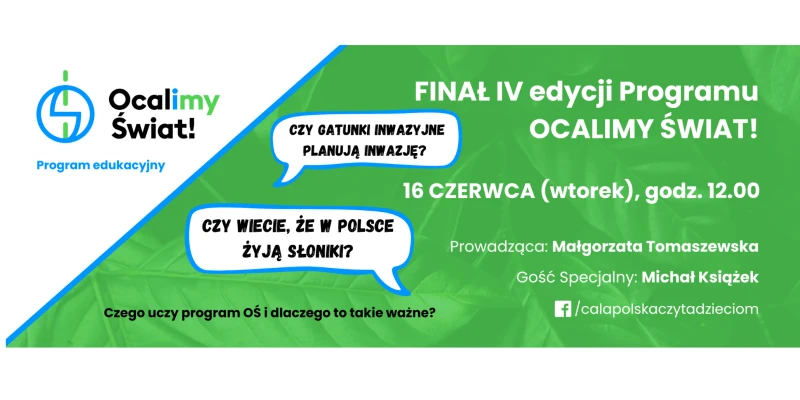 Finał IV edycji programu edukacyjnego „Ocalimy Świat!” już 16 czerwca! Finał IV edycji programu edukacyjnego „Ocalimy Świat!” już 16 czerwca!